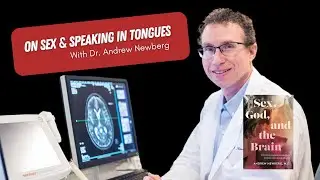 on sex & speaking in tongues with Dr. Andrew Newberg