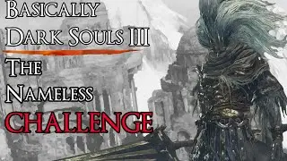 Basically Dark Souls 3: The Nameless Challenge
