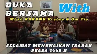 BUKA BERSAMA With Mbah KAKUNG BREBES & OM TIO #bukabersama #bukapuasa
