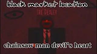 Black market location chainsaw man: devil's heart