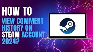 How to View Comment History on Steam Account 2024?