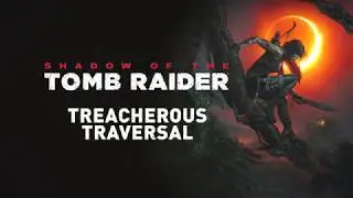 Shadow of the Tomb Raider – Treacherous Traversal 2018