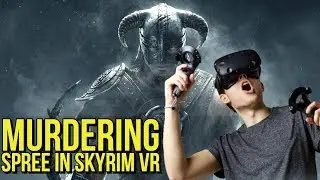 KILLING SPREE in Skyrim VR | PSVR, Oculus Rift, Vive