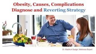 Obesity, causes, Complications, Diagnose, Fat % and Strategy to Prevent Obesity by Dr. Madhuri