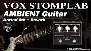 VOX STOMPLAB Ambient Guitar Dotted 8th Delay + Reverb + Volume Swells