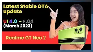 Realme GT Neo 2 - UI 4.0 Stable version F.04 update, Worth to upgrade ?