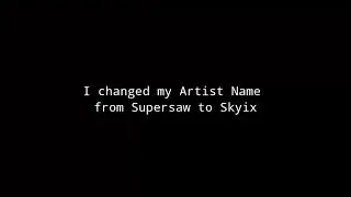Channel Update | I changed my artist name from Supersaw to Skyix | xD