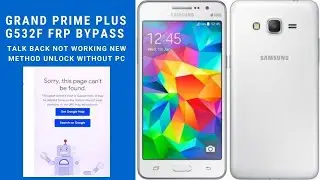 Samsung Grand Prime Plus G532F FRP Bypass Talk back not working New method unlock without PC