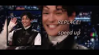 [⋆｡𖦹°‧★] - REPL4CE! (𝙨𝙥𝙚𝙚𝙙 𝙪𝙥) ♪