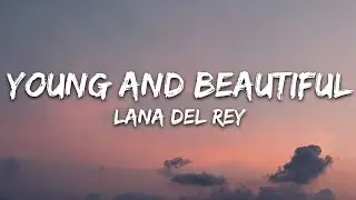 Lana Del Rey - Young and Beautiful (Lyrics) |25min