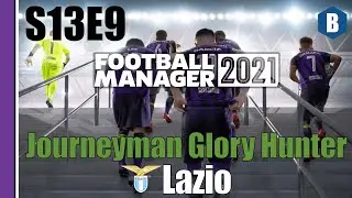 Let's Play: FM 2021 - Journeyman Glory Hunter - Lazio - S13E9 - Football Manager 2021
