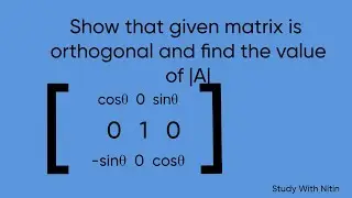 Show that given matrix is Orthogonal Matrix and find the value of |A|