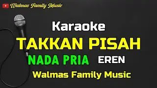 Takkan Pisah || Karaoke || Nada Pria || Eren
