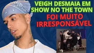 VEIGH FINGE DESMAIO e IRRITA público no show do The Town