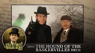 EP 43 - The Hound of the Baskervilles (Part 1 of 3) - The Jeremy Brett Sherlock Holmes Podcast