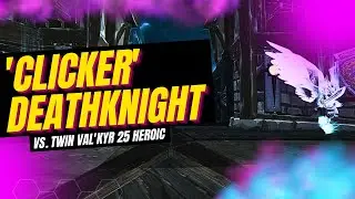 CLICKER Death Knight vs TWIN VAL'KYR Heroic 25m