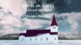 Peace on Earth (I Heard the Bells) by Madam Snowflake (Official Lyric Video)