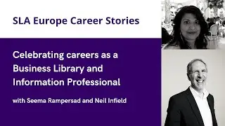SLA Europe Career Stories | Celebrating careers as a Business Library and Information Professional