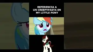 REFERENCIA A UNA CREEPYPASTA EN MY LITTLE PONY 