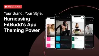 Webinar Replay- Your Brand, Your Style: Harnessing FitBudd's App Theming Power