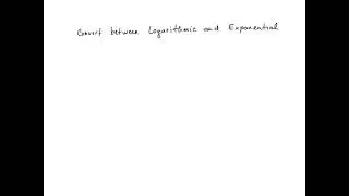 How to Covert Logarithmic and Exponential Forms