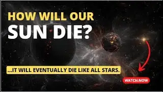 How Will Our Sun Die?