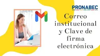 PRONABEC // COMO GENERAR LA CLAVE A DE FIRMA ELECTRÓNICA // COMO INGRESAR AL CORREO INSTITUCIONAL