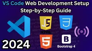 VS Code Web Development Setup 2024 | Complete HTML, CSS, JS & Bootstrap Guide
