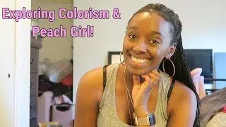 Exploring Colorism & Peach Girl!