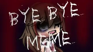 Bye Bye meme \\Gacha meme\\