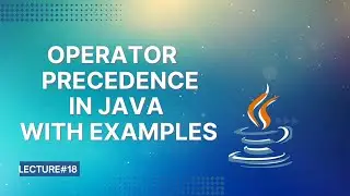 Operator Precedence in Java | Lecture 18