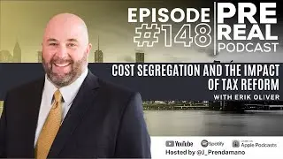 Cost segregation and the impact of tax reform with Erik Oliver | Prereal Podcast #148