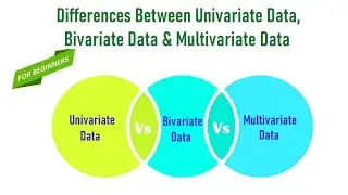 Differences Between Univariate Data, Bivariate Data and Multivariate Data