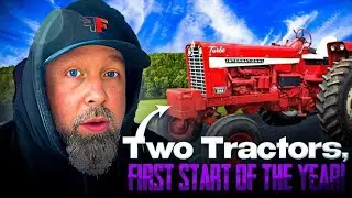 Two Tractors, First Start of the Year!