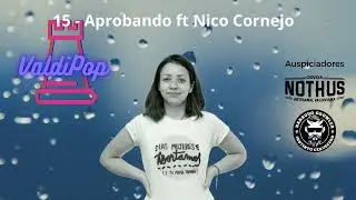 Valdipop cap 15 - Aprobando con Nico Cornejo
