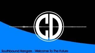 Southbound Hangars - Welcome To The Future