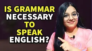 Is Grammar Necessary to Speak English? How much grammar is required to speak English?