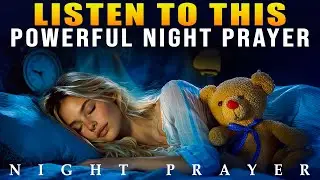 Before You End Your Day Listen To This Powerful Prayer! (POWERFUL PRAYER BEFORE SLEEP)
