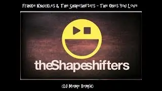 Knuckles & Shapeshifters- the ones you love (Meme remix)