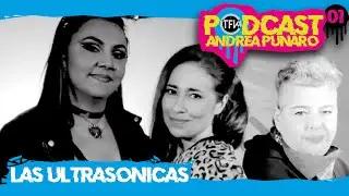 Las Ultrasónicas Podcast #01 Andrea Punaro TFKTV
