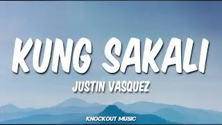 Kung Sakali - Justin Vasquez (Lyrics)