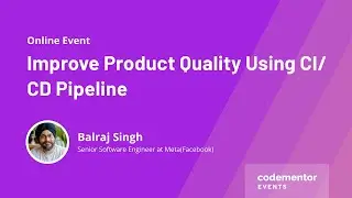 Improve Product Quality Using CI/ CD Pipeline | Balraj Singh | Senior S/W Engineer@Meta(Facebook)