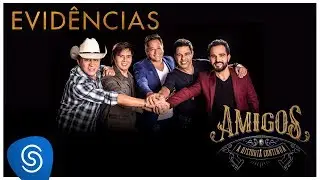 Amigos – Evidências (A História Continua) [Vídeo Oficial]