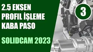 3) 2.5 Eksen Profil İşleme Kaba Paso | SolidCAM 2023