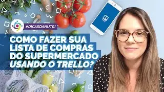 Dicas da Nutri: Como fazer sua lista de compras do supermercado usando o Trello?