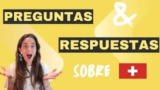Preguntas & Respuestas 1 - VIVIR EN SUIZA