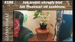 #186 Jak zrobić okrągły blat. Jak  frezować od szablonu.