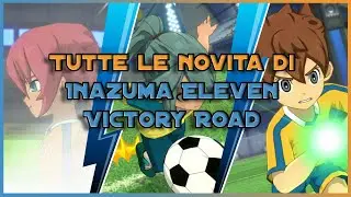 Tutte le novità di Inazuma Eleven Vicotry Road!