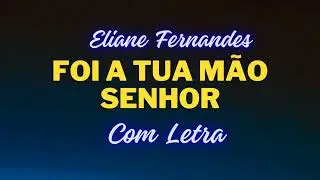 Foi A Tua Mão Senhor. -   Eliane Fernandes.