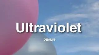 DEAMN - Ultraviolet | Lyrics